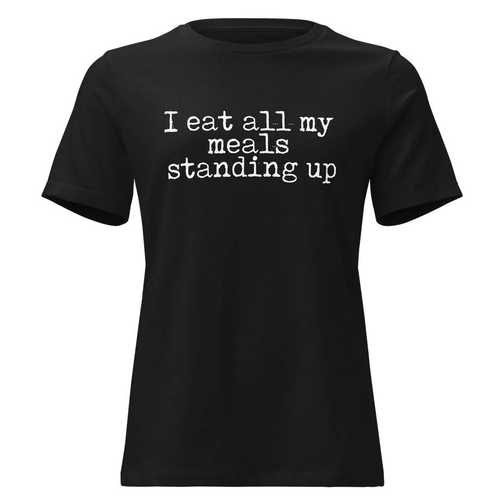 I Eat All My Meals Standing Women's Relaxed Tee - Odd Chef