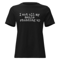 I Eat All My Meals Standing Women's Relaxed Tee - Odd Chef