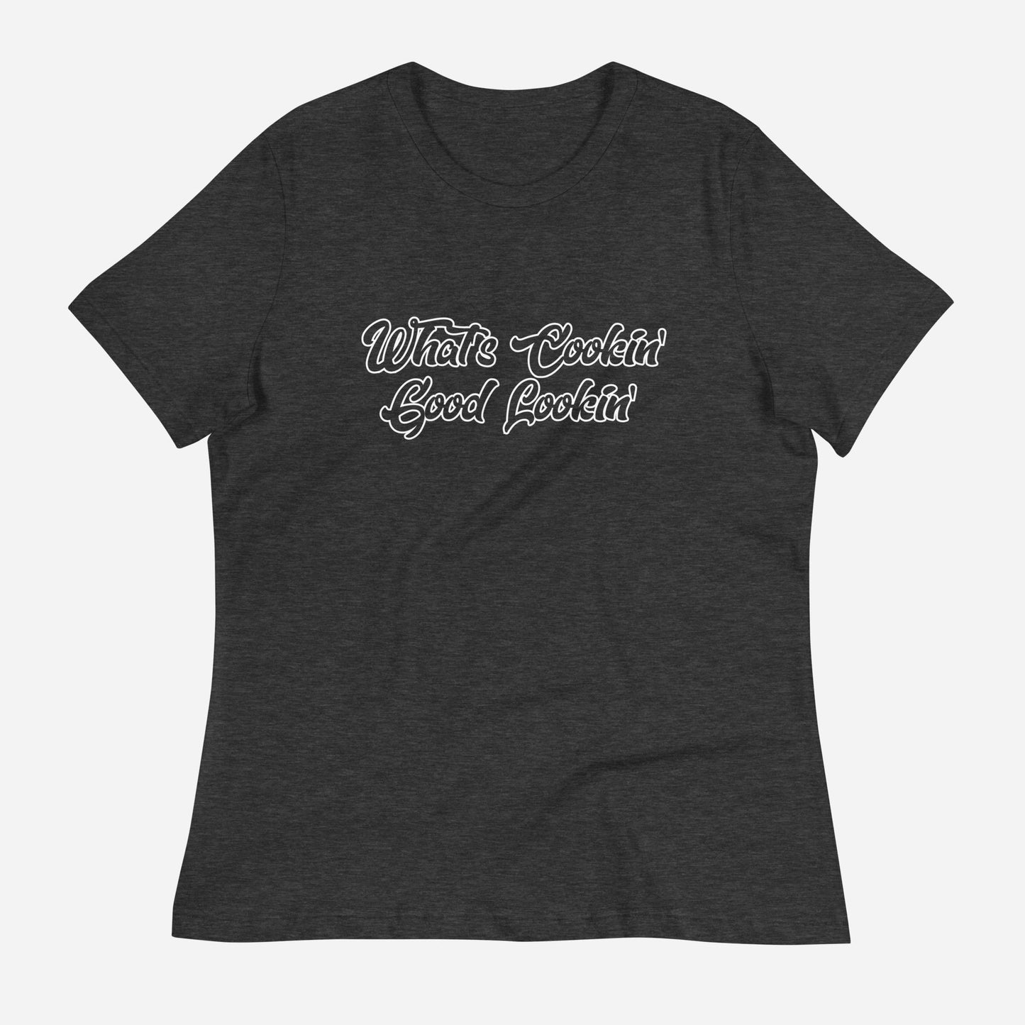 What's Cookin Good Lookin Women's Relaxed T-Shirt