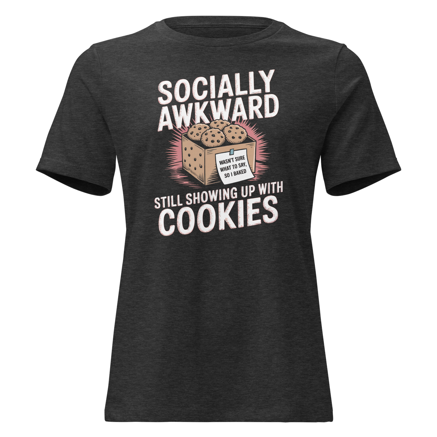 Showing up with Cookies Women's Relaxed T-Shirt