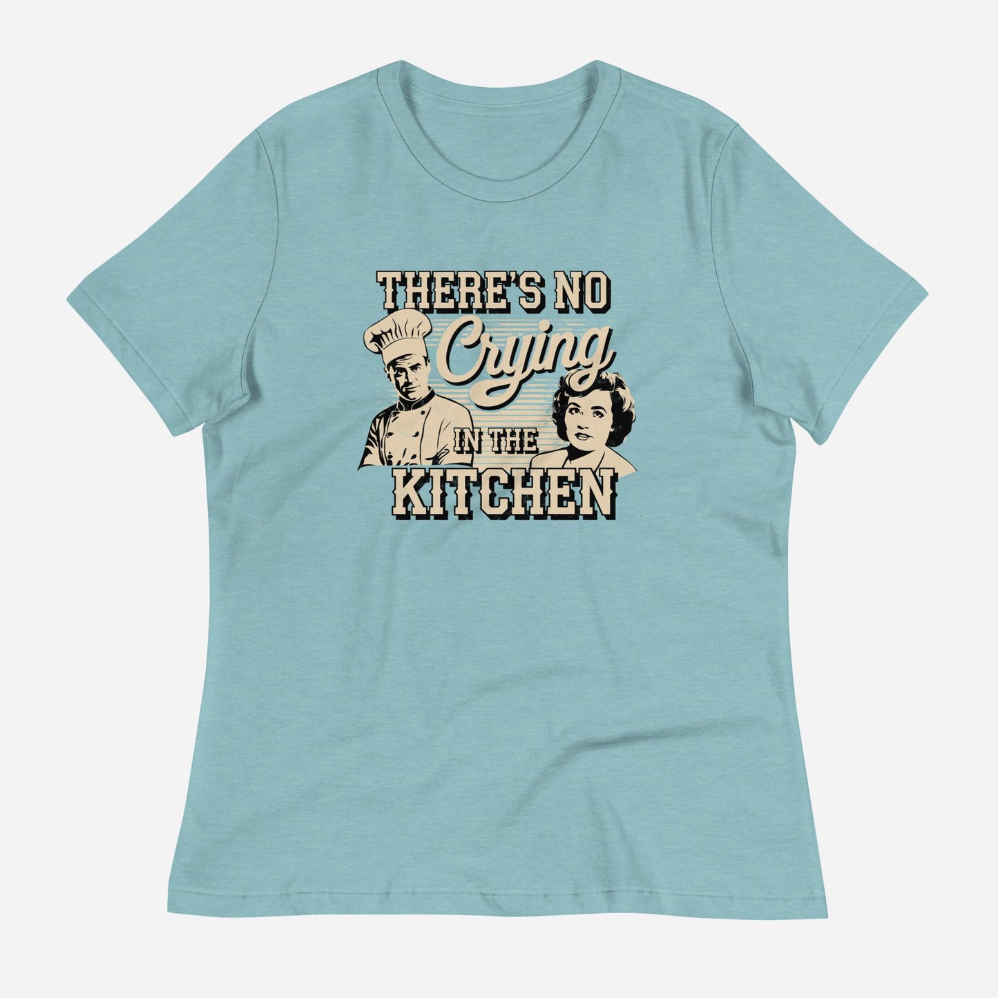 No Crying in the Kitchen Women's Relaxed T-Shirt