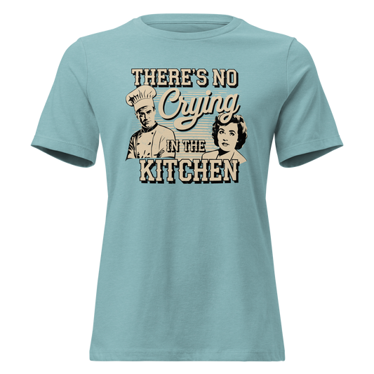 No Crying in the Kitchen Women's Relaxed T-Shirt