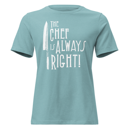 The Chef is Always Right Women's Relaxed Tee