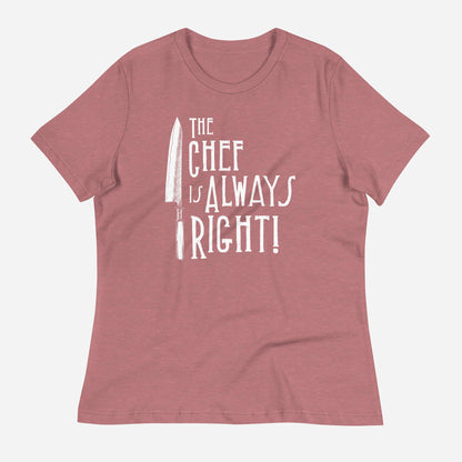 The Chef is Always Right Women's Relaxed T-Shirt