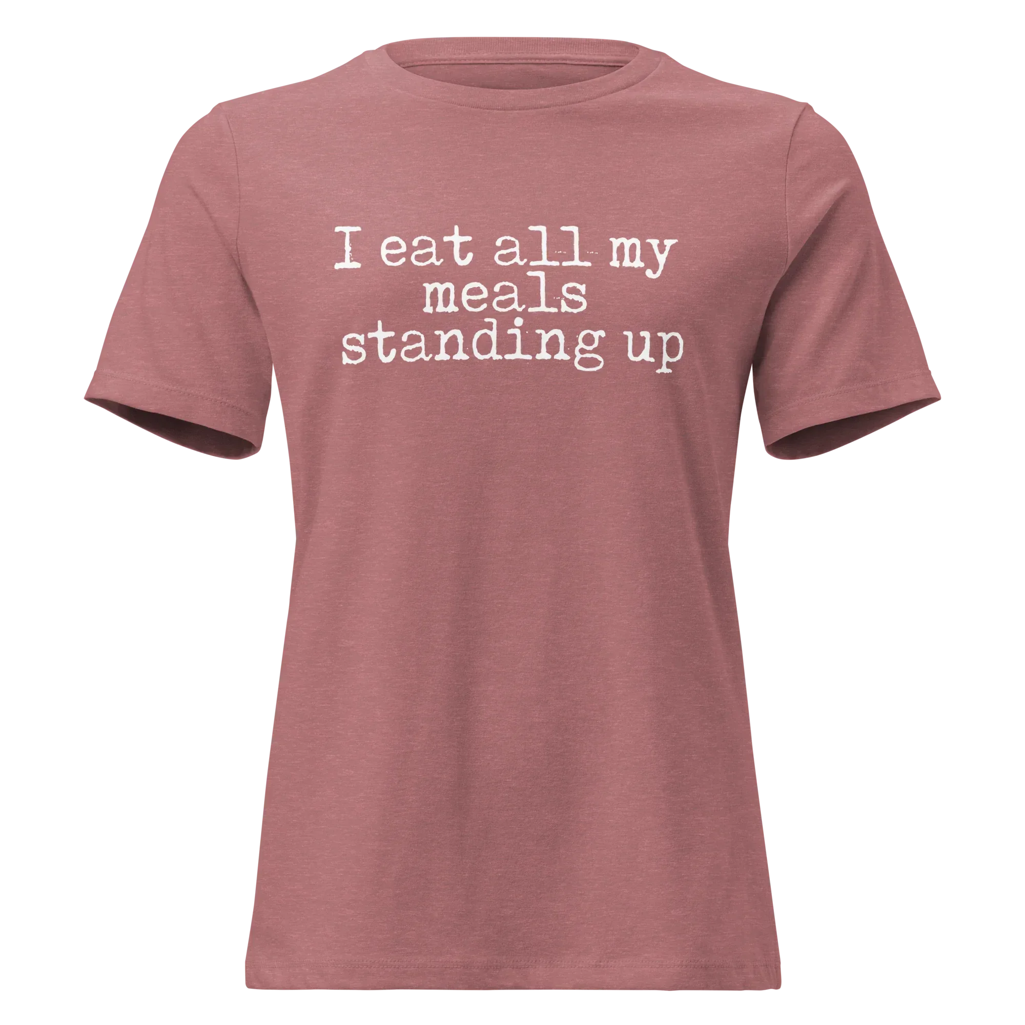 I Eat All My Meals Standing Women's Relaxed Tee - Odd Chef