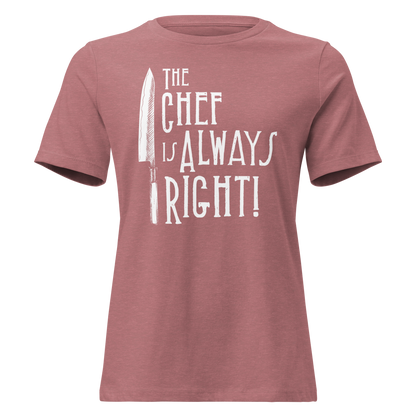 The Chef is Always Right Women's Relaxed Tee