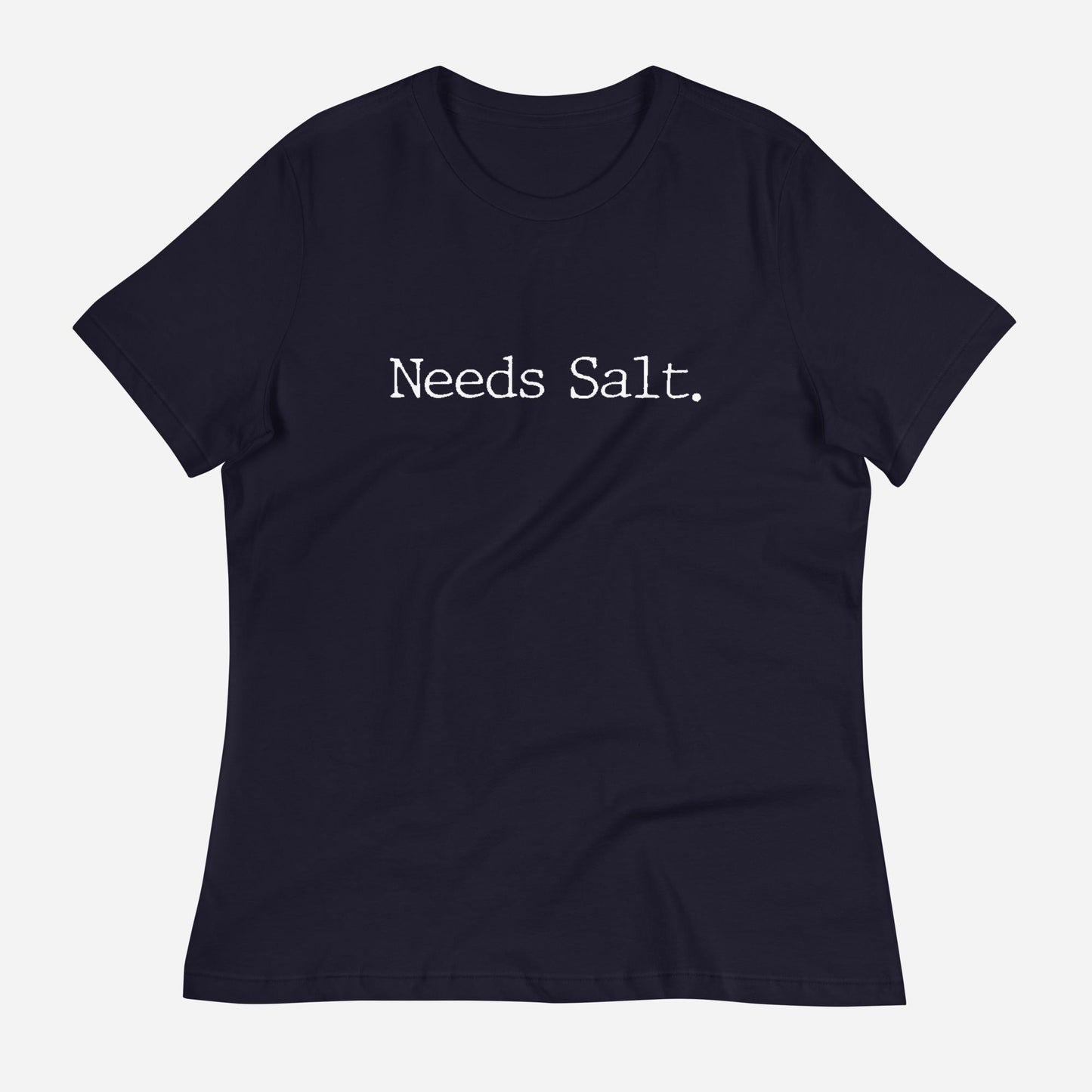 Needs Salt Women's Relaxed T-Shirt