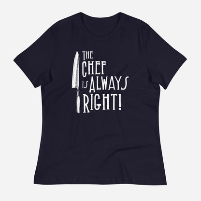 The Chef is Always Right Women's Relaxed T-Shirt