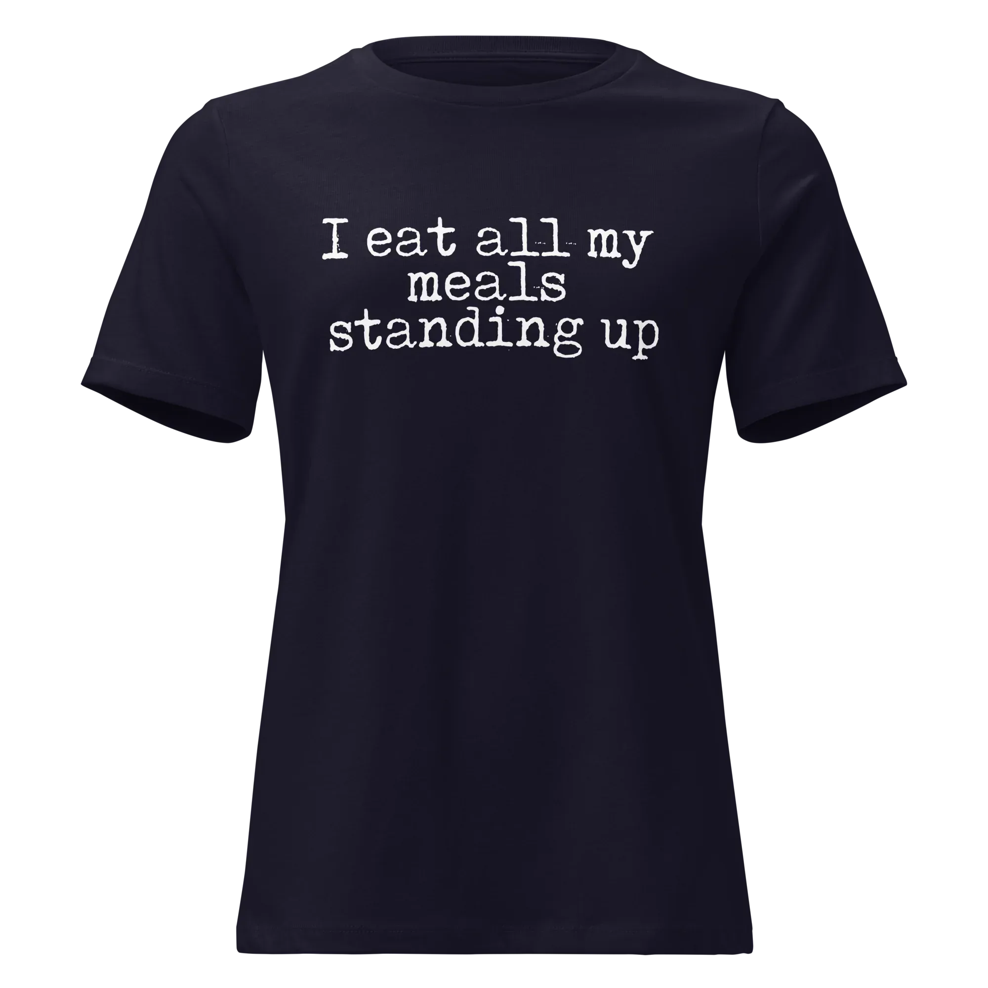 I Eat All My Meals Standing Women's Relaxed Tee - Odd Chef