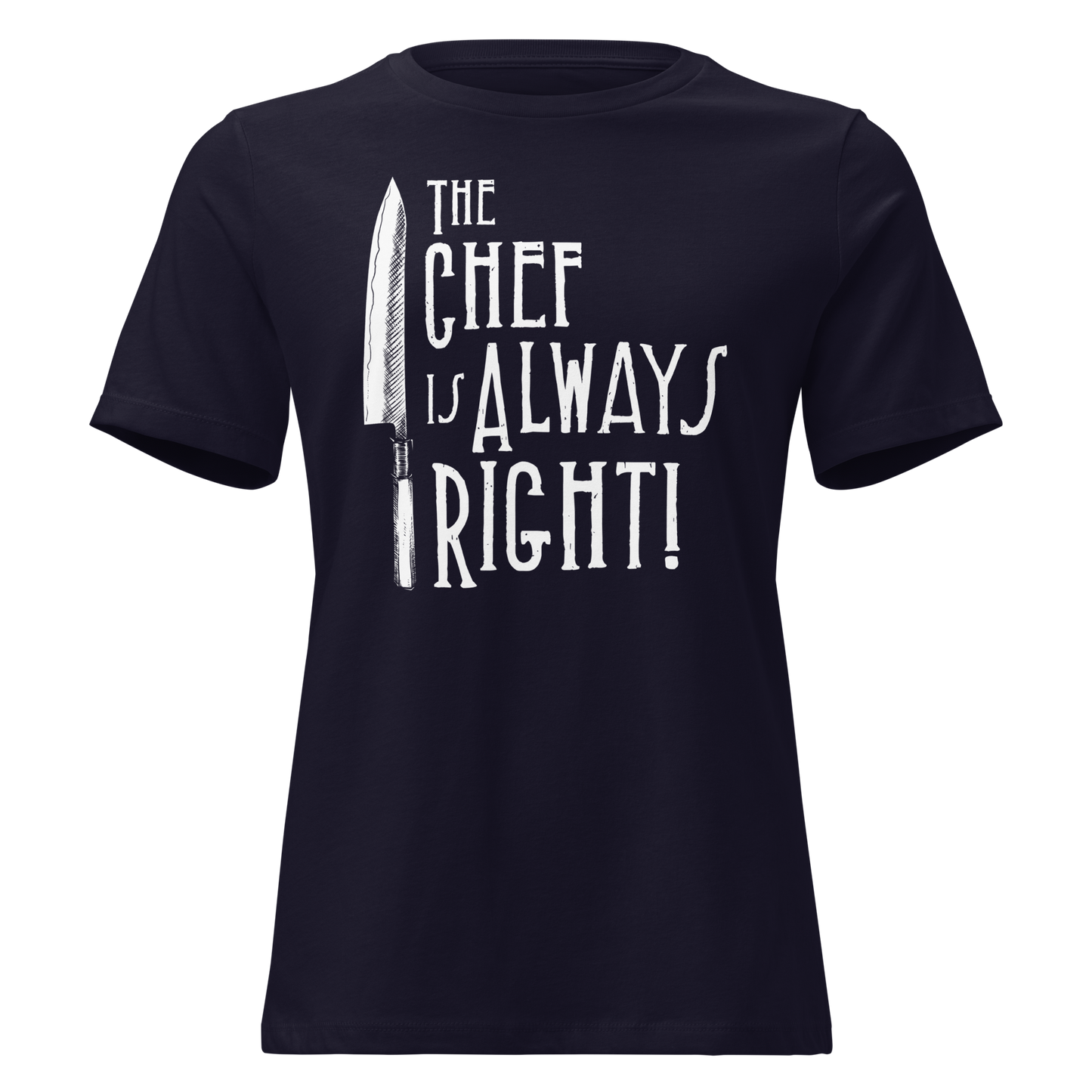 The Chef is Always Right Women's Relaxed Tee